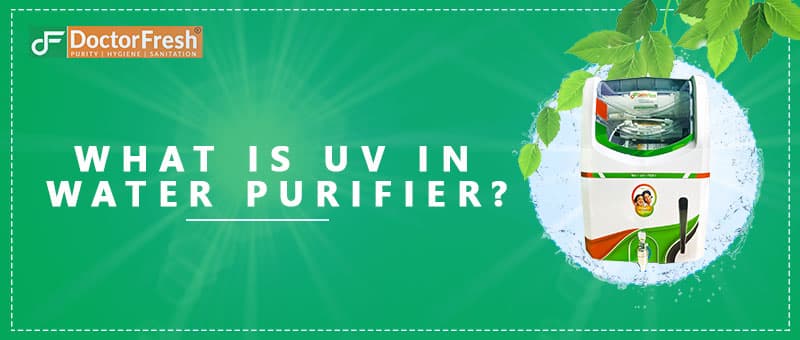 What Is UV In Water Purifier & How Effective It Is Against Water Impurities