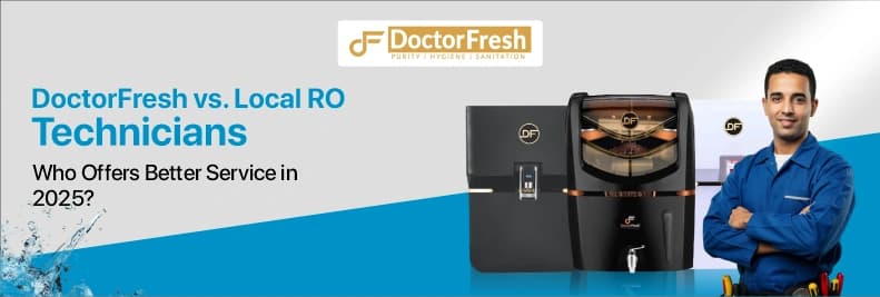 DoctorFresh vs. Local RO Technicians – Who Offers Better Service in 2025?